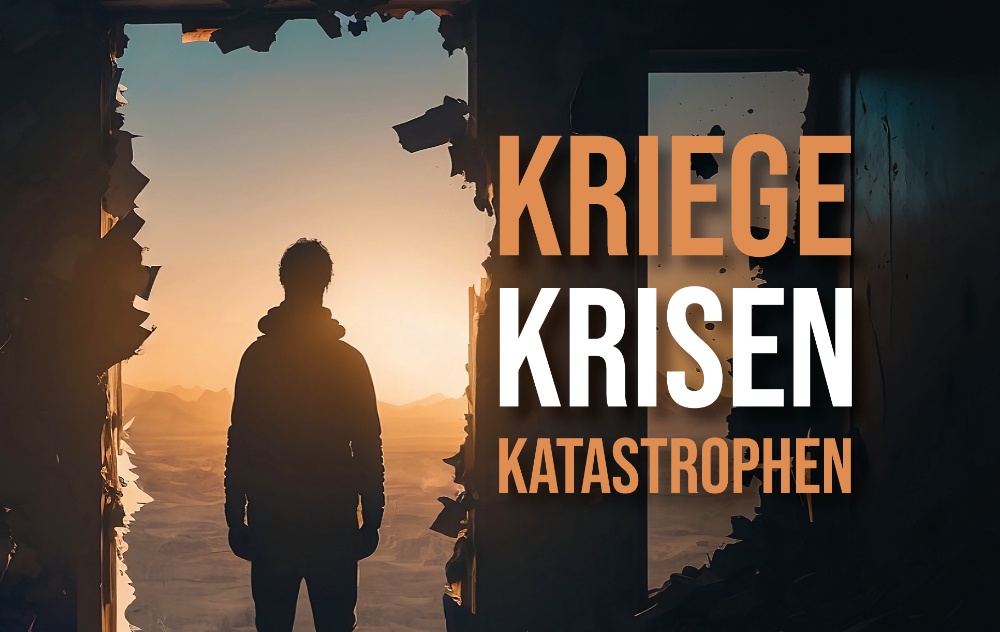 Kriege, Krisen, Katastrophen